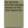 Ely Lectures and the Revised Version of the New Testament door B.H. Kennedy