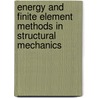 Energy and Finite Element Methods in Structural Mechanics door I.H. Shames