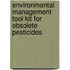 Environmental Management Tool Kit for Obsolete Pesticides