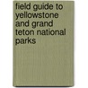 Field Guide to Yellowstone and Grand Teton National Parks by Kurt F. Johnson