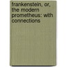 Frankenstein, Or, the Modern Prometheus: With Connections door Mary Wollstonecraft Shelley