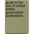 Guide to the Use of United States Government Publications