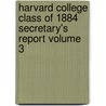 Harvard College Class of 1884 Secretary's Report Volume 3 door Harvard College. Class Of