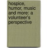 Hospice, Humor, Music and More: A Volunteer's Perspective door Mr Jack E. Kile