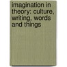 Imagination In Theory: Culture, Writing, Words And Things by Michèle Barrett