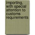 Importing, with Special Attention to Customs Requirements