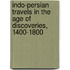 Indo-Persian Travels in the Age of Discoveries, 1400-1800