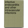 Infective Endocarditis and Other Intravascular Infections by Lawrence R. Freedman