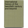 International History Of The Twentieth Century And Beyond door Jussi M. Hanhimaki