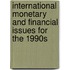 International Monetary And Financial Issues For The 1990S