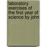 Laboratory Exercises of The First Year of Science by John by John Charles Hessler