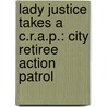 Lady Justice Takes A C.R.A.P.: City Retiree Action Patrol door Robert Thornhill