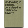 Landholding in England, Considered in Relation to Poverty door Mary A. M. Marks