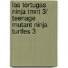 Las Tortugas Ninja Tmnt 3/ Teenage Mutant Ninja Turtles 3 by Peter Laird