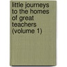 Little Journeys to the Homes of Great Teachers (Volume 1) door Elbert Hubbard