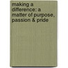 Making a Difference: A Matter of Purpose, Passion & Pride door Steve Gilliland