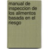 Manual de Inspeccion de Los Alimentos Basada En El Riesgo door Food and Agriculture Organization of the United Nations
