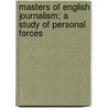 Masters of English Journalism; A Study of Personal Forces by T. H S 1844 [Escott