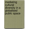 Mediating Cultural Diversity in a Globalised Public Space by Isabelle Rigoni
