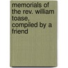 Memorials Of The Rev. William Toase, Compiled By A Friend door Onbekend