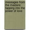 Messages From The Masters: Tapping Into The Power Of Love by Brian L. Weiss