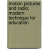 Motion Pictures and Radio; Modern Technique for Education door Elizabeth Laine