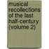 Musical Recollections Of The Last Half-Century (Volume 2)