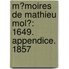 M�Moires De Mathieu Mol�: 1649. Appendice. 1857 by Mathieu Mol�