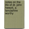 Notes on the Life of Dr. John Hewytt, a Lancashire Worthy door John Parsons Earwaker