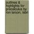 Outlines & Highlights For Precalculus By Ron Larson, Isbn