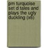 Pm Turquoise Set D Tales And Plays The Ugly Duckling (X6)
