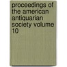 Proceedings of the American Antiquarian Society Volume 10 by Society of American Antiquarian