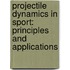 Projectile Dynamics in Sport: Principles and Applications
