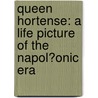 Queen Hortense: a Life Picture of the Napol�Onic Era by Luise M�Hlbach