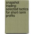 Snapshot Trading: Selected Tactics for Short-Term Profits