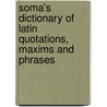 Soma's Dictionary Of Latin Quotations, Maxims And Phrases door S.O. M. a.