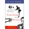 Something to Declare: Essays on France and French Culture by Julian Barnes