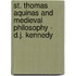 St. Thomas Aquinas and Medieval Philosophy - D.J. Kennedy