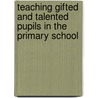 Teaching Gifted And Talented Pupils In The Primary School door Chris M. M. Smith