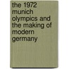 The 1972 Munich Olympics and the Making of Modern Germany door Kay Schiller