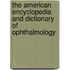 The American Encyclopedia and Dictionary of Ophthalmology