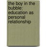 The Boy in the Bubble: Education as Personal Relationship door Mark Patrick Hederman