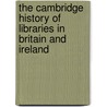 The Cambridge History of Libraries in Britain and Ireland door E. S Leedham-Green