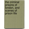 The Criminal Prisons of London, and Scenes of Prison Life by Henry Mayhew
