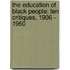 The Education of Black People: Ten Critiques, 1906 - 1960