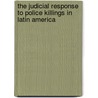 The Judicial Response to Police Killings in Latin America door Daniel M. Brinks