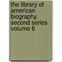 The Library of American Biography. Second Series Volume 6