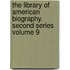 The Library of American Biography. Second Series Volume 9