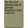 The Life And Adventures Of George Augustus Sala, Volume I door George Augustus Sala