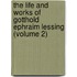 The Life And Works Of Gotthold Ephraim Lessing (Volume 2)